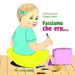 Facciamo che ero.... Ediz. a colori