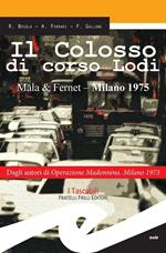 Il colosso di corso Lodi. Mala & Fernet, Milano 1975