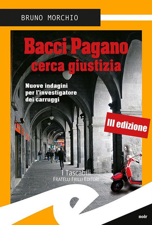 Bacci Pagano cerca giustizia. Nuove indagini per l'investigatore dei carruggi - Bruno Morchio - copertina