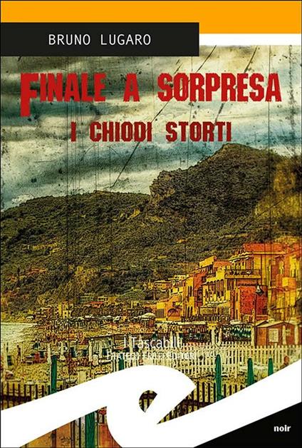 Finale a sorpresa. I chiodi storti - Bruno Lugaro - ebook