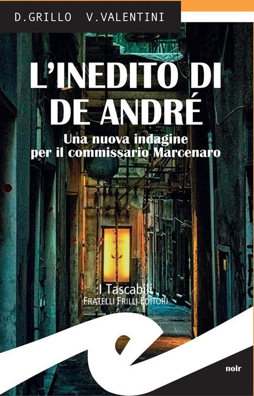 L' inedito di De André. Una nuova indagine per il commissario Marcenaro - Daniele Grillo,Valeria Valentini - copertina