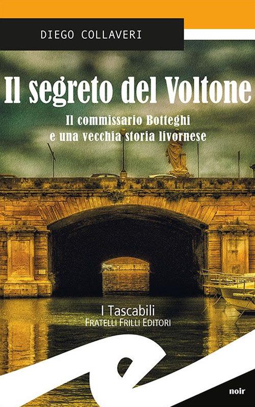 Il segreto del Voltone. Il commissario Botteghi e una vecchia storia livornese - Diego Collaveri - copertina