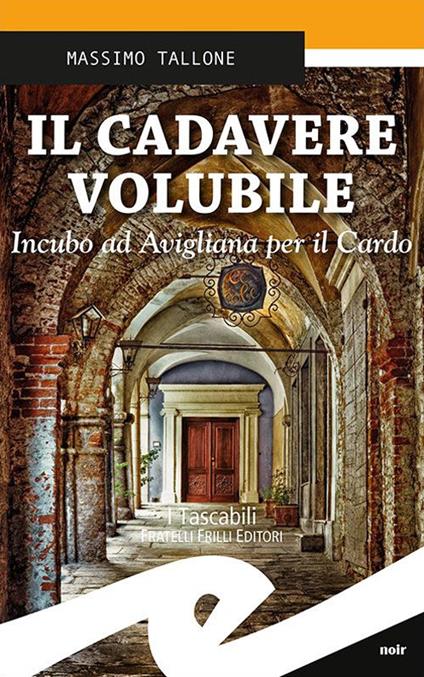 Il cadavere volubile. Incubo ad Avigliana per il Cardo - Massimo Tallone - copertina