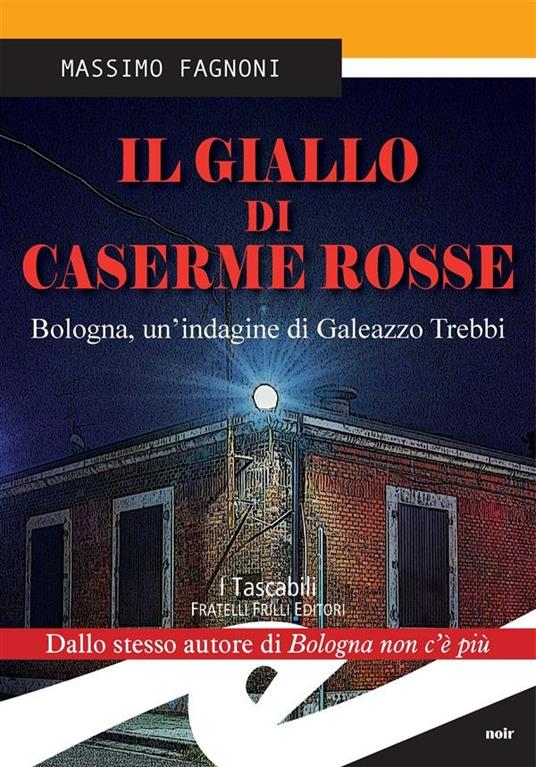 Il giallo di Caserme Rosse. Bologna, un'indagine di Galeazzo Trebbi - Massimo Fagnoni - ebook