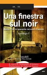 finestra sul noir. Marco Frilli in quaranta racconti d'autore. Vol. 1: Antologia