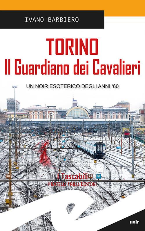 Torino. Il guardiano dei cavalieri - Ivano Barbiero - copertina