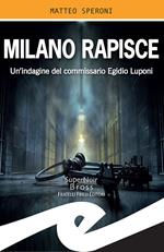 Milano rapisce. Un'indagine del commissario Egidio Luponi