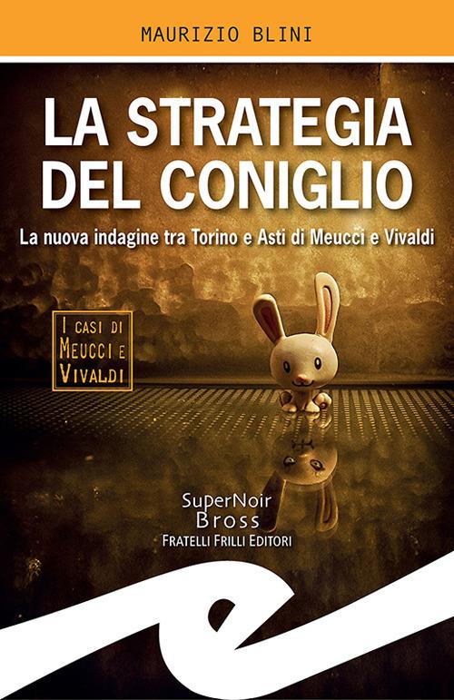 La strategia del coniglio. La nuova indagine tra Torino e Asti di Meucci e Vivaldi - Maurizio Blini - ebook