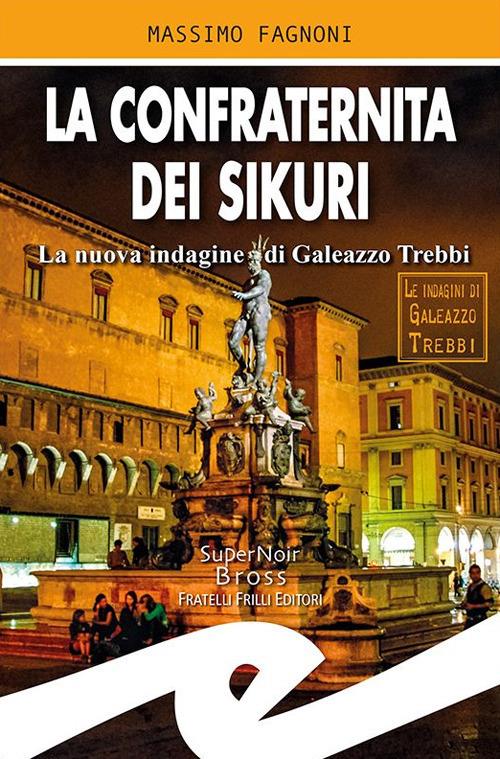 La confraternita dei Sikuri. La nuova indagine di Galeazzo Trebbi - Massimo Fagnoni - copertina