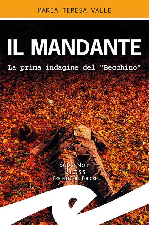 Il mandante. La prima indagine del "Becchino" - Maria Teresa Valle - copertina