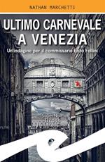 Ultimo Carnevale a Venezia. Un'indagine per il commissario Enzo Fellini