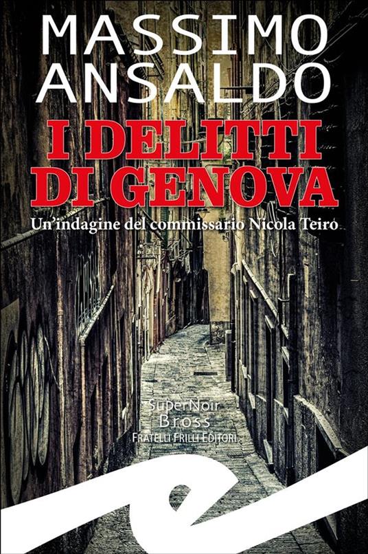 I delitti di Genova. Un indagine del commissario Nicola Teiro - Massimo Ansaldo - ebook