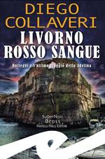 Livorno rosso sangue. Botteghi e l'ultimo viaggio della Adelina