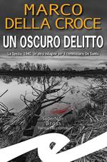 Un oscuro delitto. La Spezia, 1940. Un'altra indagine per il commissario De Santis