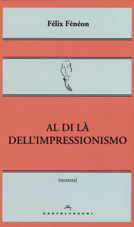 Al di là dell'impressionismo - Félix Fénéon - copertina