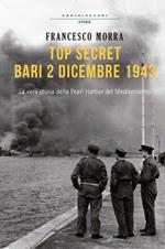 Top secret Bari, 2 dicembre 1943. La vera storia della Pearl Harbor del Mediterraneo