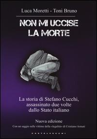 Non mi uccise la morte. La storia di Stefano Cucchi, assassinato due volte dallo Stato italiano - Luca Moretti,Toni Bruno - 6