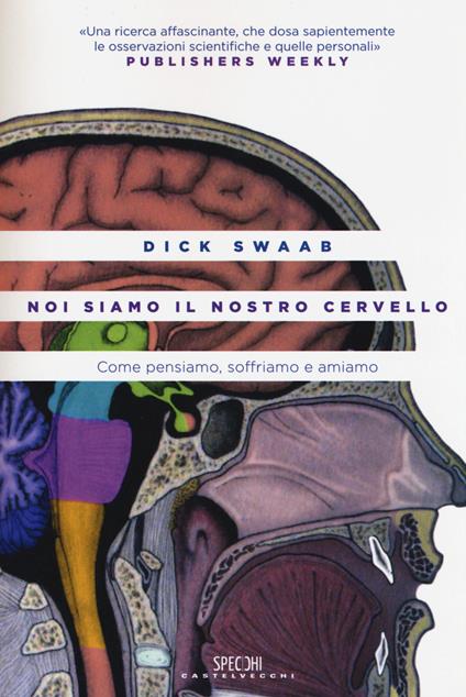 Noi siamo il nostro cervello. Come pensiamo, soffriamo e amiamo - Dick Swaab - copertina