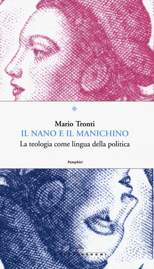 Il nano e il manichino. La teologia come lingua della politica - Mario Tronti - copertina