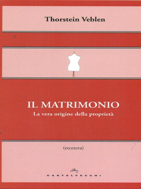 Il matrimonio. La vera origine della proprietà - Thorstein Veblen - 2