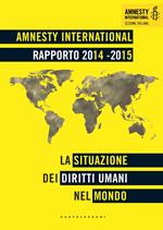 Amnesty International. Rapporto 2014-2015. La situazione dei diritti umani nel mondo