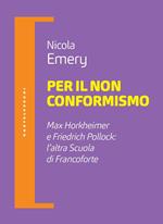 Per il non conformismo. Max Horkheimer e Friedrich Pollock: l'altra Scuola di Francoforte