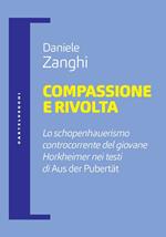 Compassione e rivolta. Lo schopenhauerismo controcorrente del giovane Horkheimer nei testi di «Aus der Pubertät»