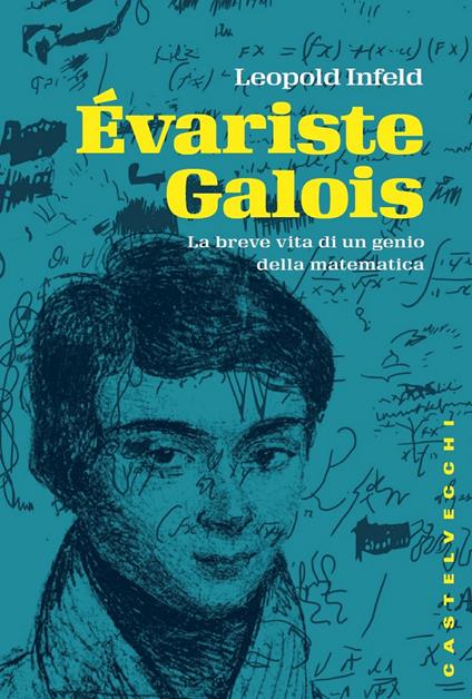 Évariste Galois. La breve vita di un genio della matematica - Leopold Infeld,Fernando Rocca - ebook