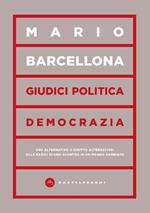 Giudici, politica, democrazia. Uso alternativo o diritto alternativo: alle radici di uno scontro in un mondo cambiato