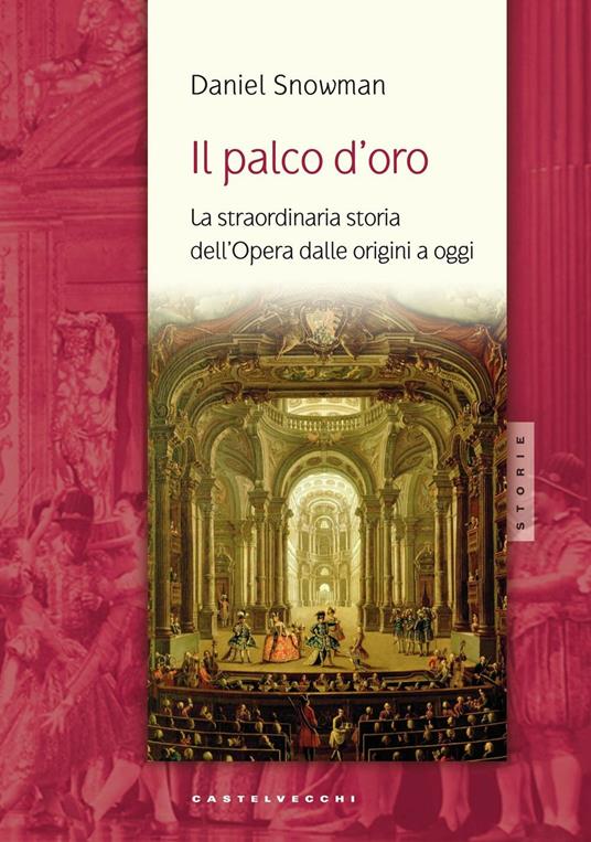 Il palco d'oro. La straordinaria storia dell'opera dalle origini a oggi - Daniel Snowman - copertina