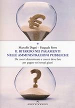 Il ritardo nei pagamenti nelle amministrazioni pubbliche. Da cosa è determinato e cosa si deve fare per pagare nei tempi giusti