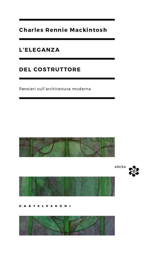 L' eleganza del costruttore. Pensieri sull'architettura moderna - Charles Rennie MacKintosh,Paolo Martore - ebook