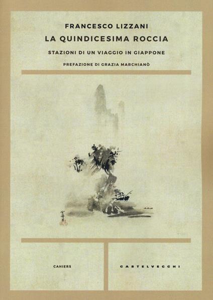 La quindicesima roccia. Stazioni di un viaggio in Giappone - Francesco Lizzani - copertina