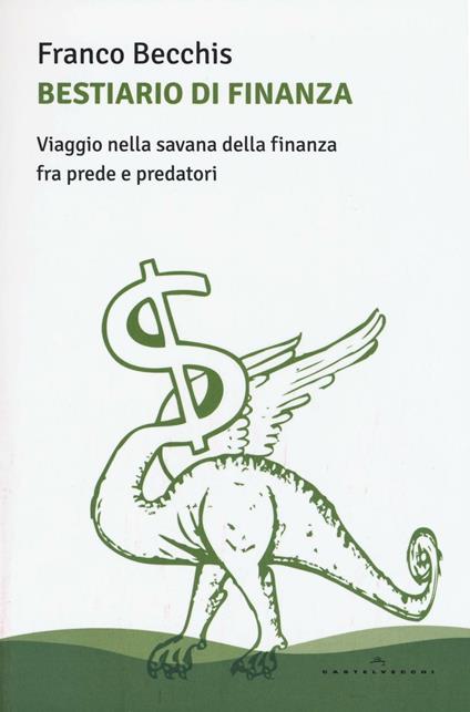 Bestiario di finanza. Viaggio nella savana della finanza fra prede e predatori - Franco Becchis - copertina