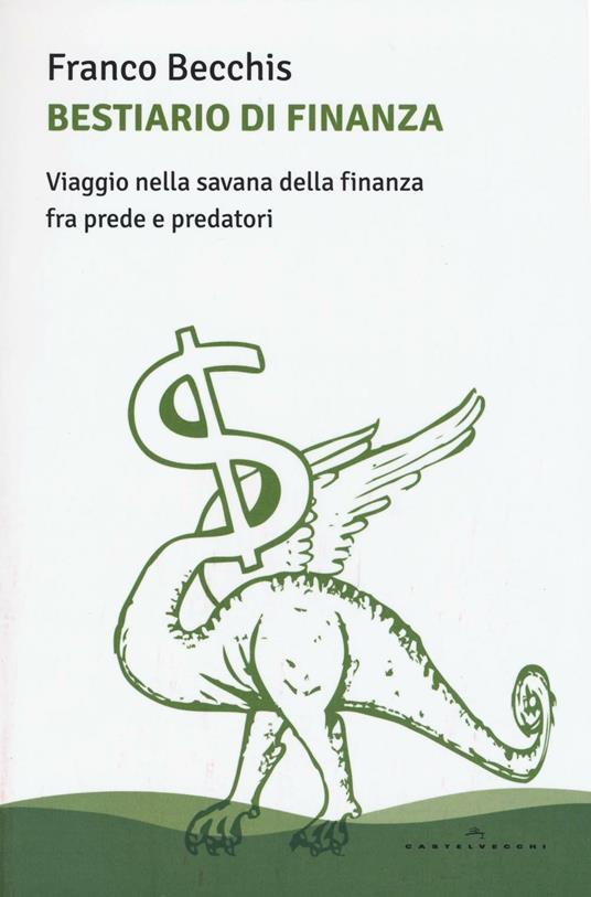 Bestiario di finanza. Viaggio nella savana della finanza fra prede e predatori - Franco Becchis - copertina