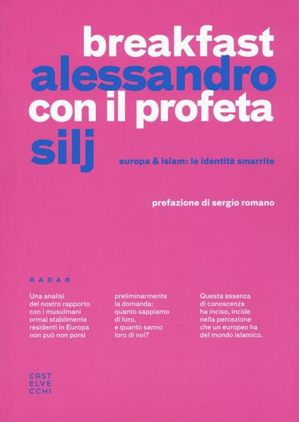 Breakfast con il profeta. Europa & Islam: le identità smarrite - Alessandro Silj - copertina