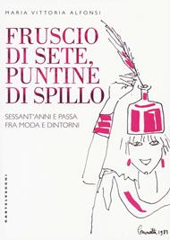 Fruscio di sete, puntine di spillo. Sessant'anni e passa fra moda e dintorni