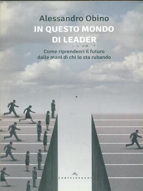 In questo mondo di leader. Come riprenderci il futuro dalle mani di chi lo sta rubando - Alessandro Obino - 2