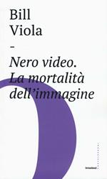 Nero video. La mortalità dell'immagine