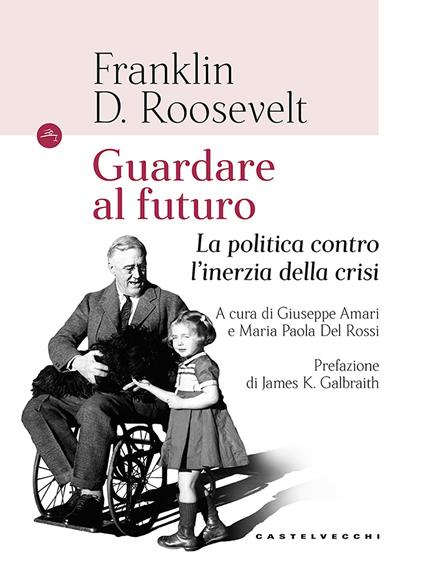 Guardando al futuro. La politica contro l'inerzia della crisi - Franklin D. Roosevelt - copertina