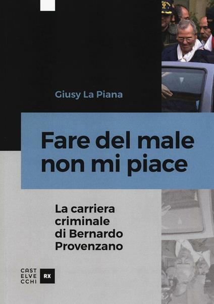 Fare del male non mi piace. La carriera criminale di Bernardo Provenzano - Giusy La Piana - copertina