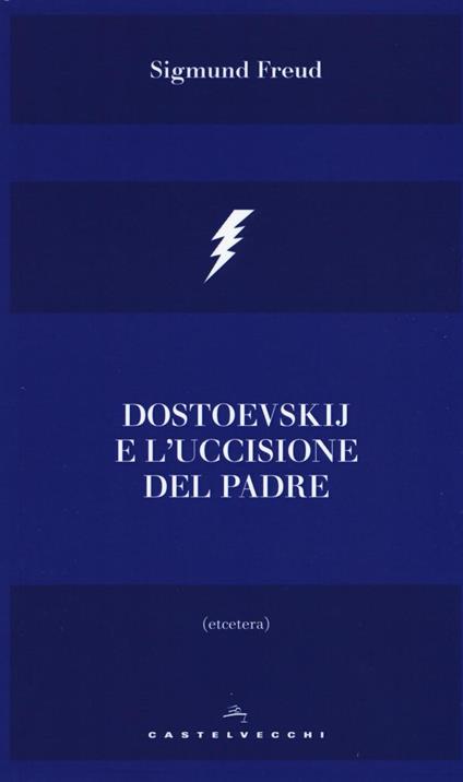 Dostoevskij e l'uccisione del padre - Sigmund Freud - copertina