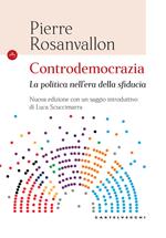 Controdemocrazia. La politica nell'era della sfiducia. Nuova ediz.