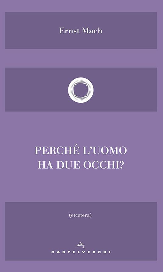 Perché l'uomo ha due occhi? - Ernst Mach,A. Bongioanni - ebook