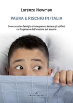 Paura e rischio in Italia. Come scuola e famiglia ci insegnano a temere gli spifferi e a fregarcene dell'eruzione del Vesuvio