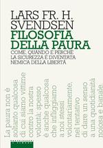 Filosofia della paura. Come, quando e perché la sicurezza è diventata nemica della libertà