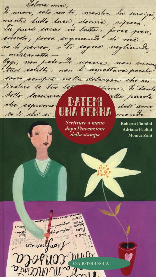 Datemi una penna. Scritture a mano dopo l'invenzione della stampa - Roberto Piumini,Adriana Paolini,Monica Zani - copertina