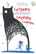 Caterina cammina cammina. Ediz. a colori