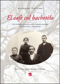 Cafè col bachetèlo. Una famiglia contadina nella Lessinia orientale tra Ottocento e Novecento. Con tre lettere inedite dal lager di Bolzano (El) - Santina Siviero,Fabio Siviero - copertina