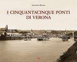 I cinquantacinque ponti di Verona. Ediz. illustrata